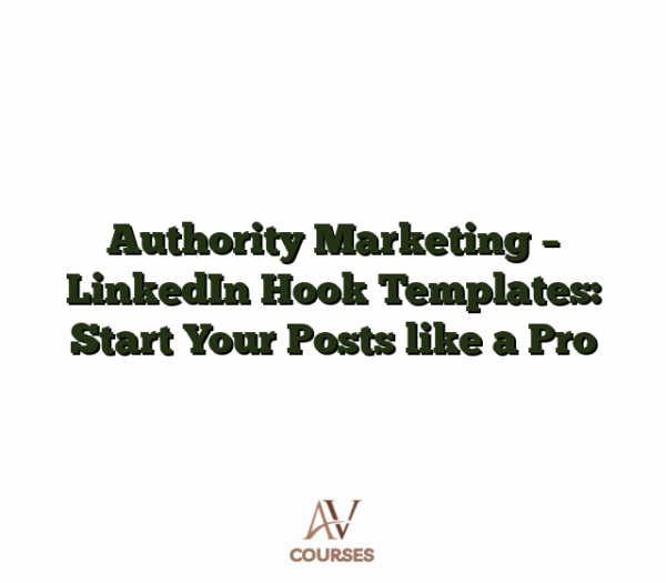 Authority Marketing - LinkedIn Hook Templates: Start Your Posts like a Pro