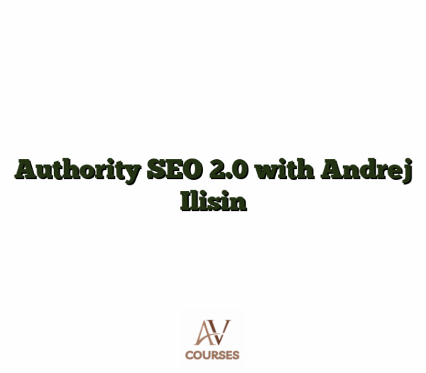 Authority SEO 2.0 with Andrej Ilisin