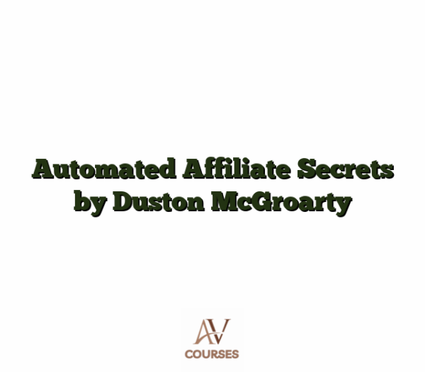 Automated Affiliate Secrets by Duston McGroarty