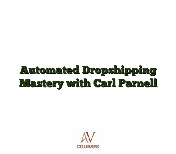 Automated Dropshipping Mastery with Carl Parnell