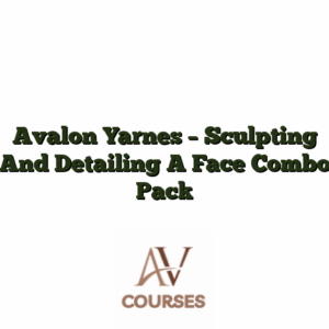 Avalon Yarnes - Sculpting And Detailing A Face Combo Pack