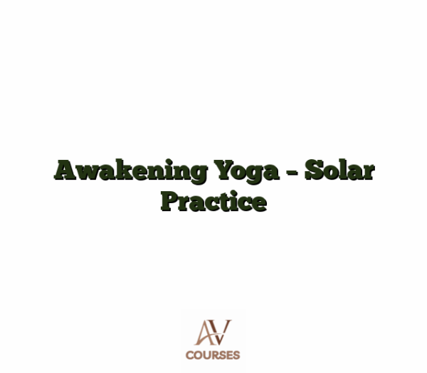 Awakening Yoga - Solar Practice