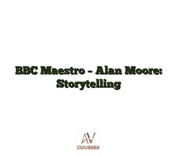 BBC Maestro - Alan Moore: Storytelling