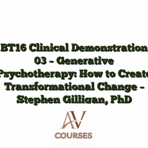 BT16 Clinical Demonstration 03 - Generative Psychotherapy: How to Create Transformational Change - Stephen Gilligan, PhD