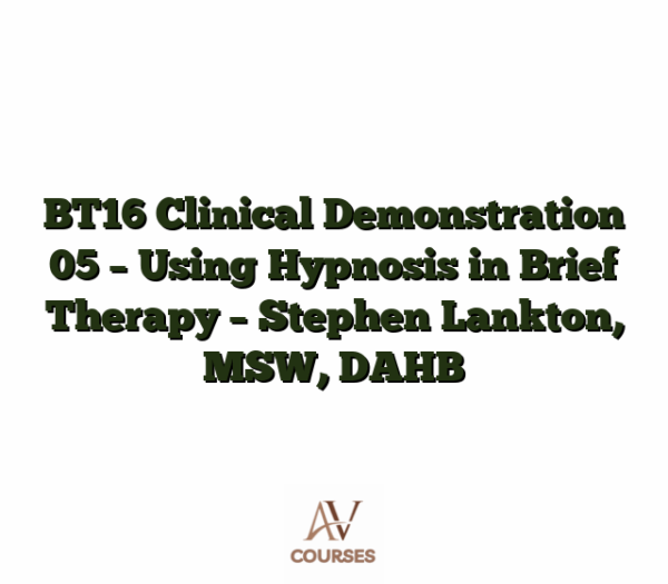 BT16 Clinical Demonstration 05 - Using Hypnosis in Brief Therapy - Stephen Lankton, MSW, DAHB