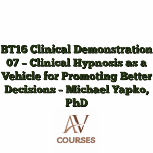 BT16 Clinical Demonstration 07 - Clinical Hypnosis as a Vehicle for Promoting Better Decisions - Michael Yapko, PhD