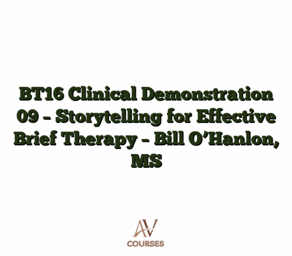 BT16 Clinical Demonstration 09 - Storytelling for Effective Brief Therapy - Bill O’Hanlon, MS