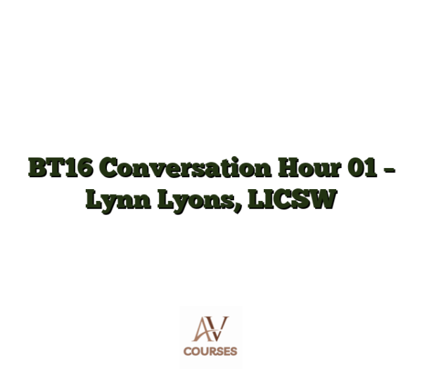 BT16 Conversation Hour 01 - Lynn Lyons, LICSW