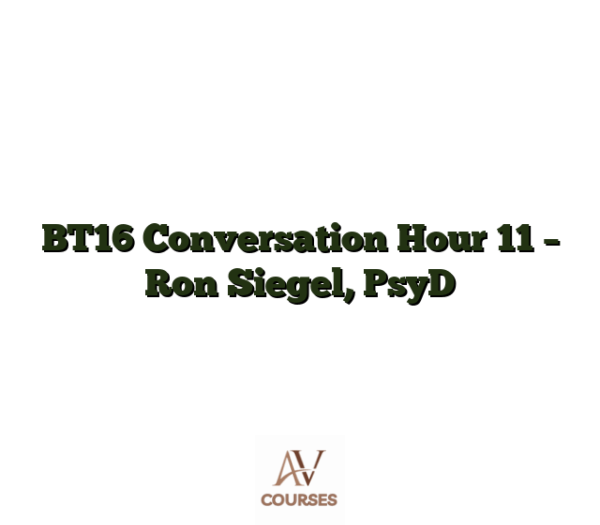 BT16 Conversation Hour 11 - Ron Siegel, PsyD