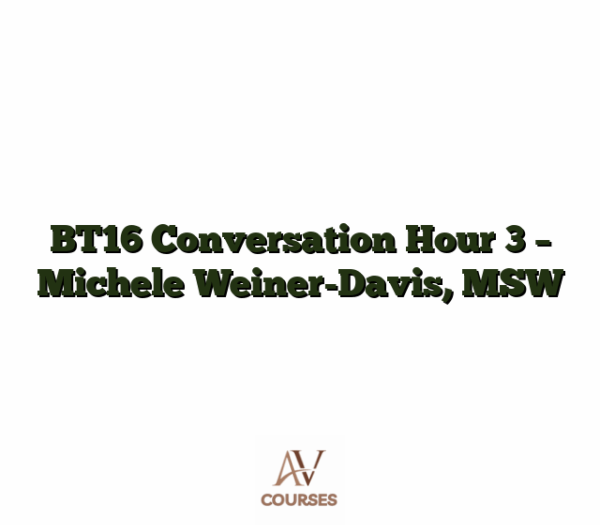 BT16 Conversation Hour 3 - Michele Weiner-Davis, MSW