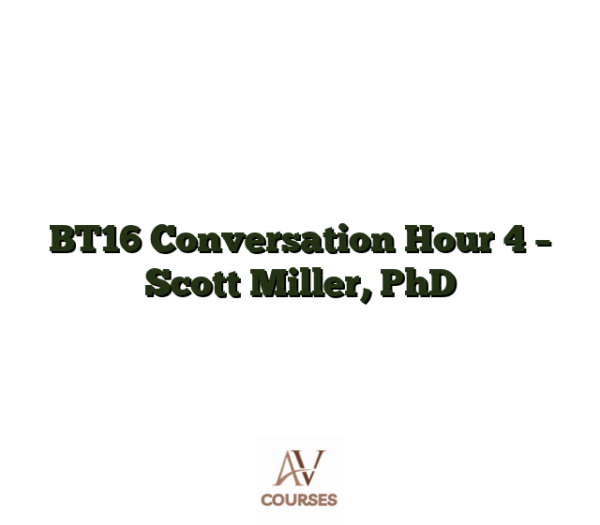 BT16 Conversation Hour 4 - Scott Miller, PhD
