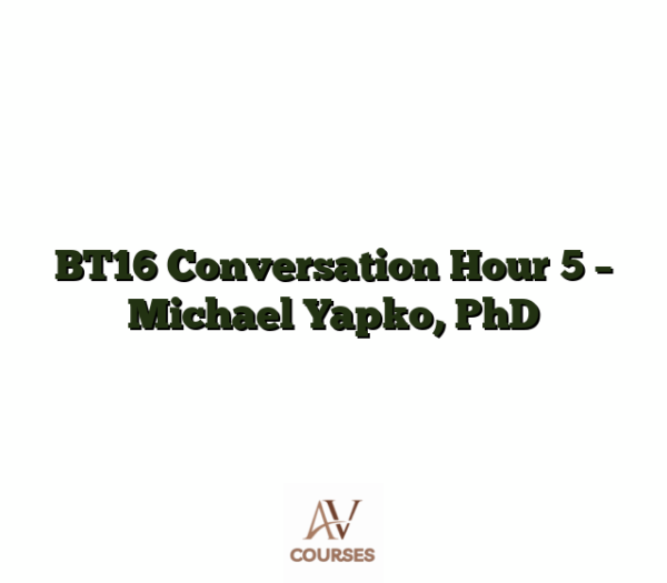 BT16 Conversation Hour 5 - Michael Yapko, PhD