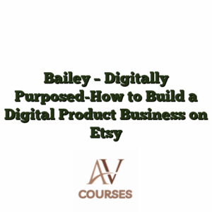 Bailey - Digitally Purposed-How to Build a Digital Product Business on Etsy