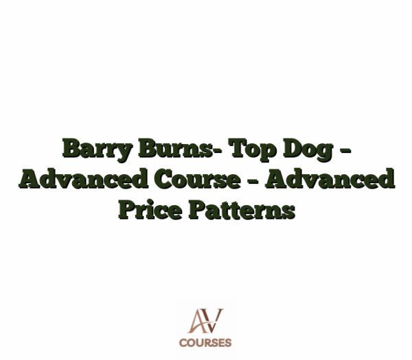 Barry Burns- Top Dog - Advanced Course - Advanced Price Patterns