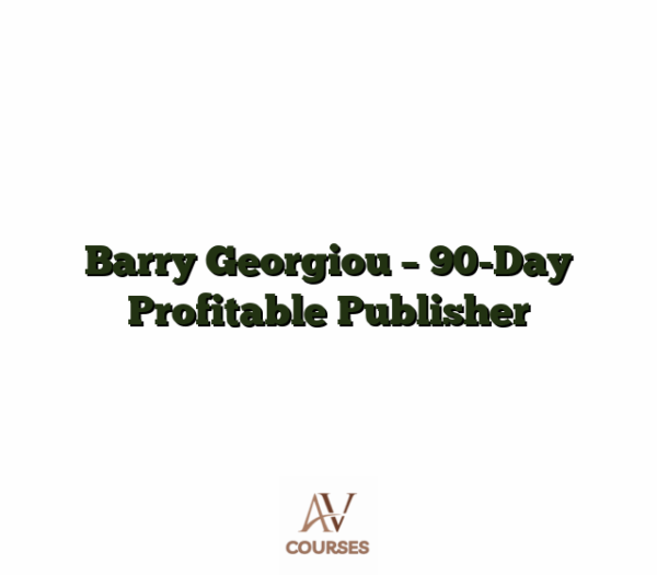Barry Georgiou - 90-Day Profitable Publisher