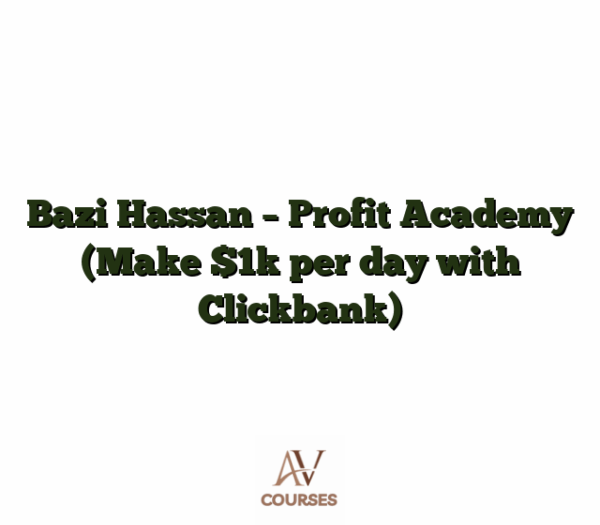 Bazi Hassan - Profit Academy (Make $1k per day with Clickbank)