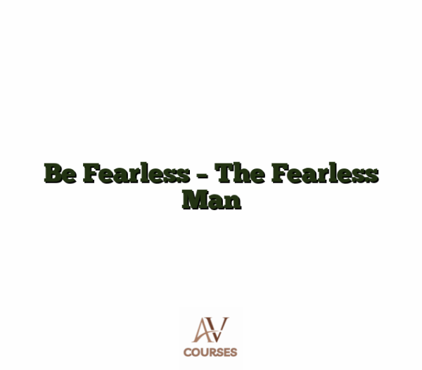 Be Fearless - The Fearless Man