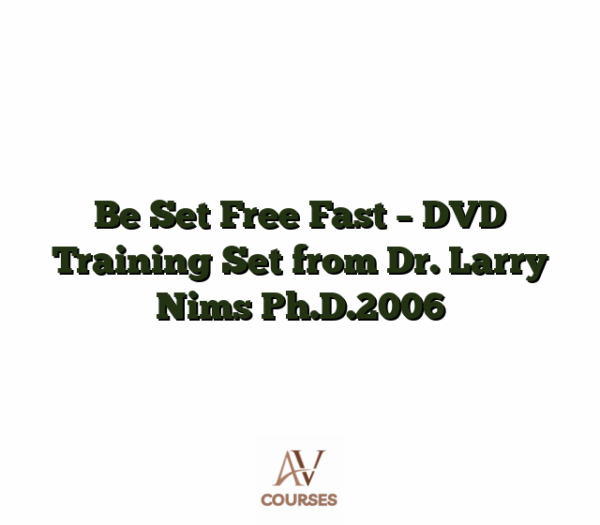 Be Set Free Fast - DVD Training Set from Dr. Larry Nims Ph.D.2006