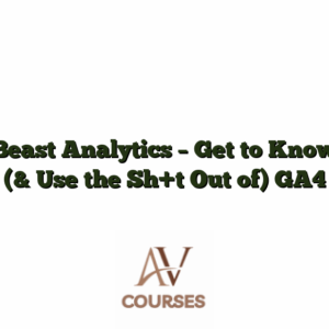 Beast Analytics - Get to Know (& Use the Sh+t Out of) GA4