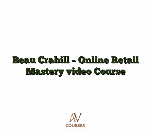 Beau Crabill - Online Retail Mastery video Course