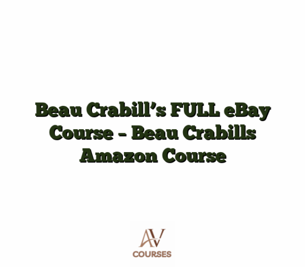 Beau Crabill's FULL eBay Course - Beau Crabills Amazon Course