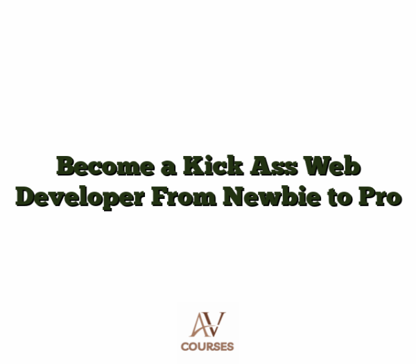 Become a Kick Ass Web Developer From Newbie to Pro