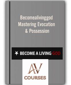 Becomealivinggod – Mastering Evocation & Possession