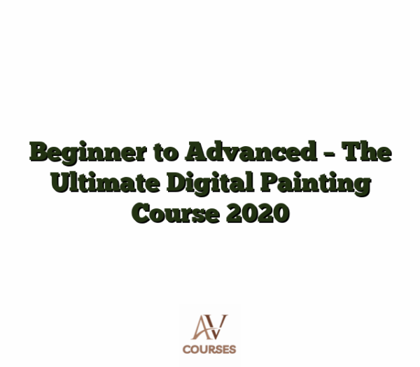 Beginner to Advanced - The Ultimate Digital Painting Course 2020