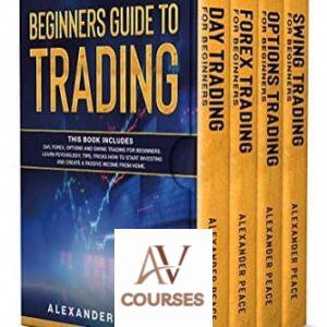 Beginners Guide to Trading: This Book Includes: Day, Forex, Options and Swing Trading for Beginners. Learn Psychology, Tips, Tricks