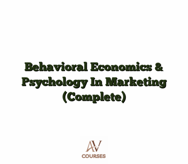 Behavioral Economics & Psychology In Marketing (Complete)