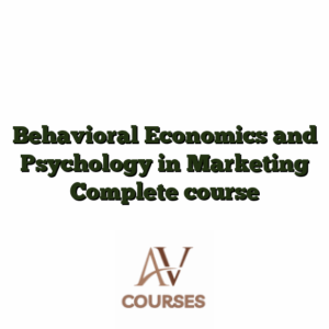 Behavioral Economics and Psychology in Marketing Complete course