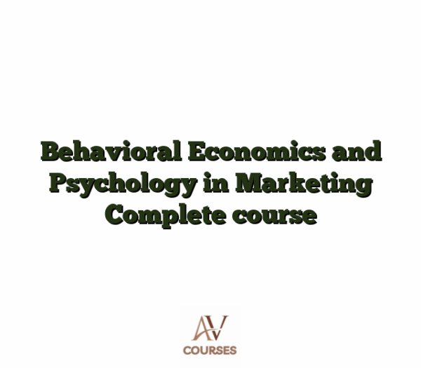 Behavioral Economics and Psychology in Marketing Complete course