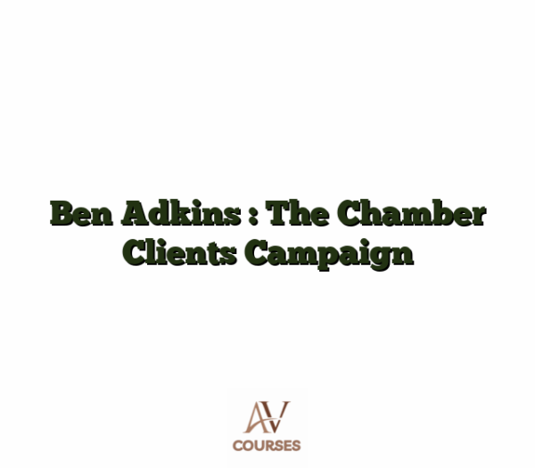 Ben Adkins : The Chamber Clients Campaign