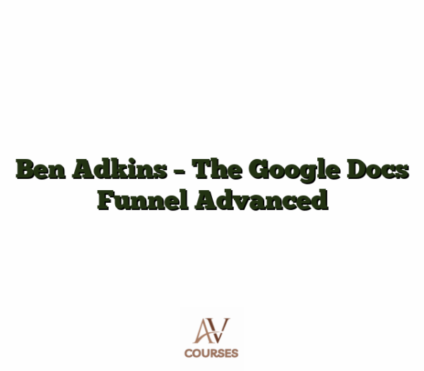 Ben Adkins - The Google Docs Funnel Advanced