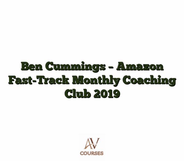 Ben Cummings - Amazon Fast-Track Monthly Coaching Club 2019