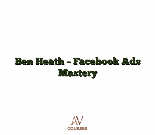 Ben Heath - Facebook Ads Mastery