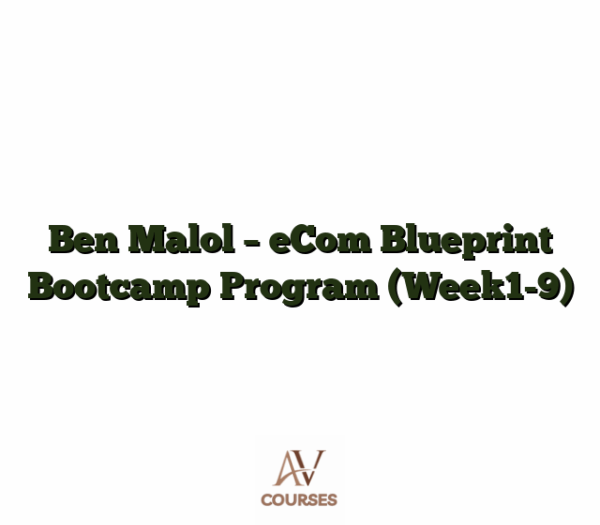 Ben Malol - eCom Blueprint Bootcamp Program (Week1-9)