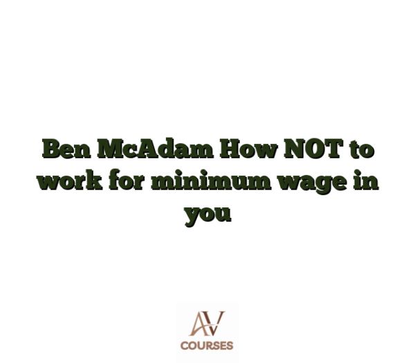 Ben McAdam How NOT to work for minimum wage in you