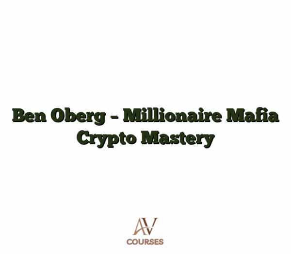 Ben Oberg - Millionaire Mafia Crypto Mastery