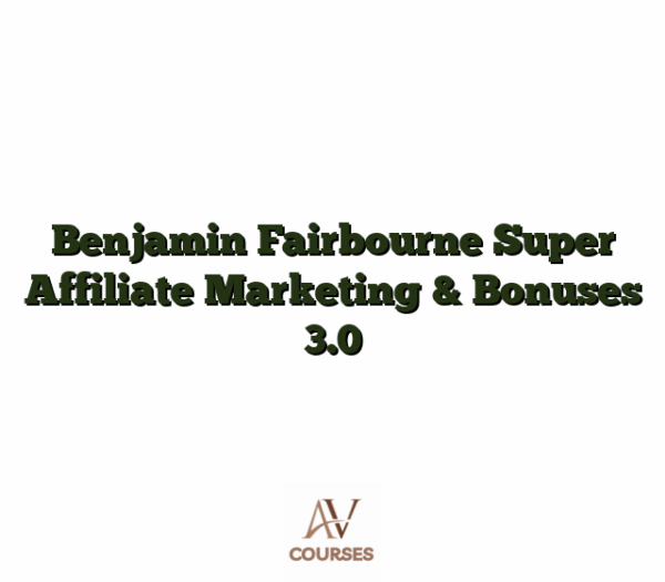 Benjamin Fairbourne Super Affiliate Marketing & Bonuses 3.0