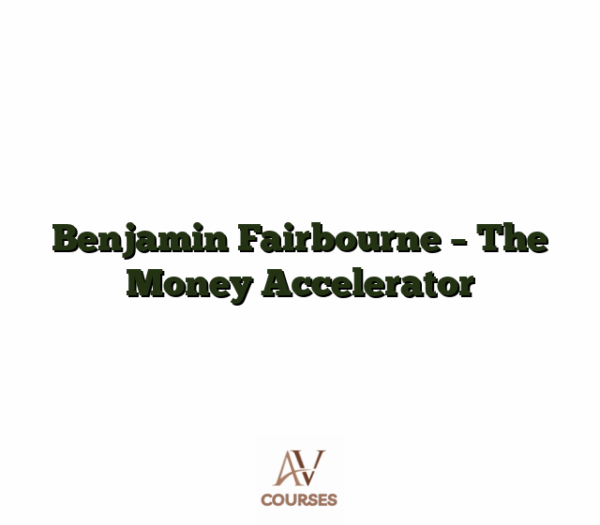 Benjamin Fairbourne - The Money Accelerator