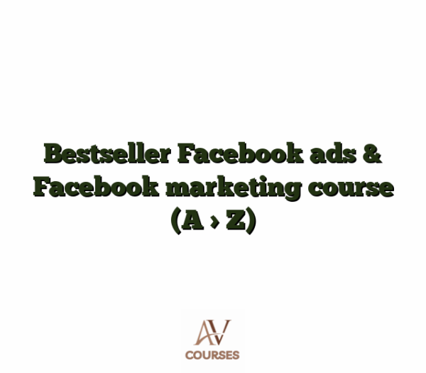 Bestseller Facebook ads & Facebook marketing course (A > Z)