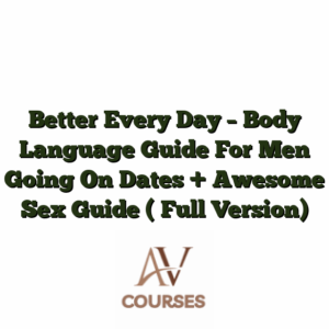 Better Every Day - Body Language Guide For Men Going On Dates + Awesome Sex Guide ( Full Version)