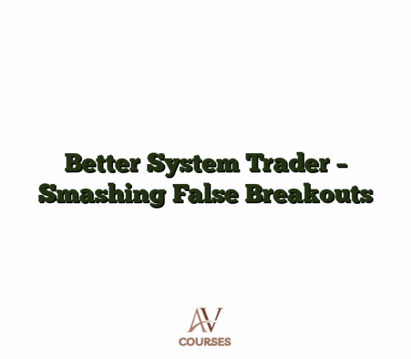 Better System Trader - Smashing False Breakouts