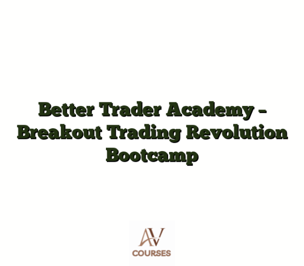 Better Trader Academy - Breakout Trading Revolution Bootcamp