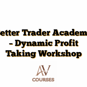 Better Trader Academy – Dynamic Profit Taking Workshop