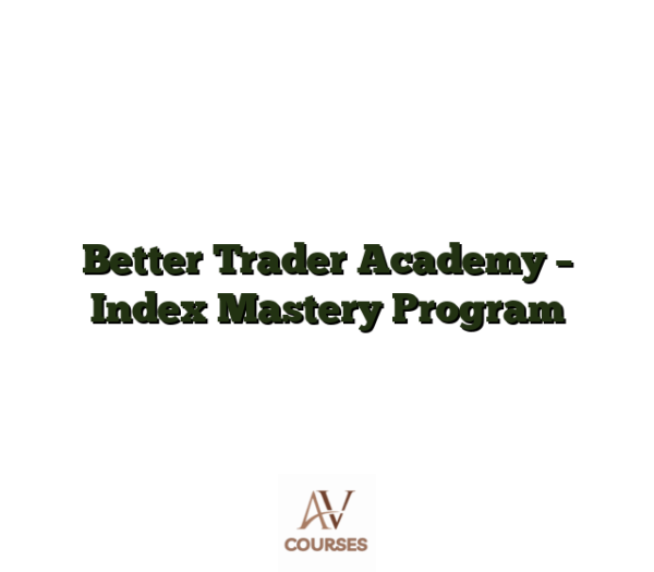 Better Trader Academy - Index Mastery Program