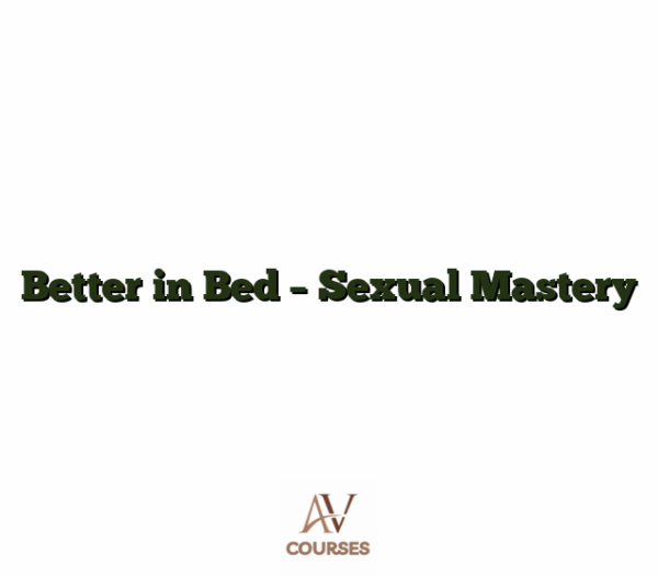Better in Bed - Sexual Mastery