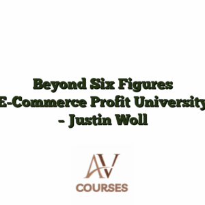 Beyond Six Figures E-Commerce Profit University  - Justin Woll