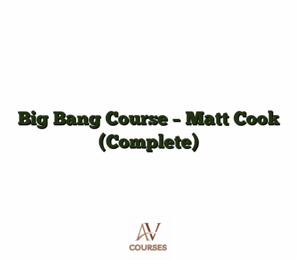 Big Bang Course - Matt Cook (Complete)